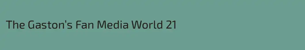 The Gaston’s Fan Media World 21